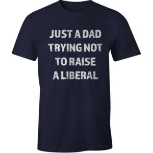 I'm just a Dad trying not to raise liberals